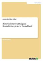 Historische Entwicklung des Gesundheitssystems in Deutschland 365658818X Book Cover