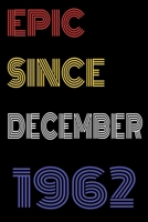 Epic Since December 1962 Notebook Birthday Gift For Women/Men/Boss/Coworkers/Colleagues/Students/Friends.: Lined Notebook / Journal Gift, 120 Pages, 6x9, Soft Cover, Matte Finish 1673764223 Book Cover