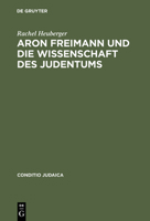 Aron Freimann und die Wissenschaft des Judentums 3484651512 Book Cover