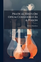 Pratical Hints on Opium Considered as a Poison 1140655477 Book Cover