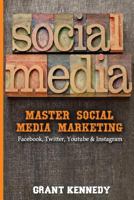Social Media: Master Social Media Marketing - Facebook, Twitter, Youtube & Instagram (Social Media, Social Media Marketing, Facebook, Twitter, Youtube, Instagram, Pinterest) 1523709146 Book Cover