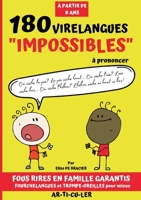 180 virelangues impossibles à prononcer: Trompe Oreilles et casse bouche pour apprendre à mieux articuler, améliorer sa diction et fortifier son ... et enfant à partir de 8 ans (French Edition) 2322638544 Book Cover