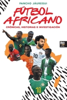 F?tbol Africano: Cr?nicas, Historias E Investigaci?n 987397993X Book Cover