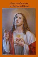 Short Conferences on the Sacred Heart: Lover of Souls 1502525704 Book Cover