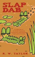 Slap Dab: A Collection of 30 Stories Featuring Adventures and Animals, Poetry and a Potato! 1468586475 Book Cover