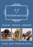 A-Z of Peterborough: Places-People-History 1398115274 Book Cover