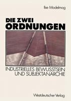 Die Zwei Ordnungen: Industrielles Bewusstsein Und Subjektanarchie 3531120425 Book Cover