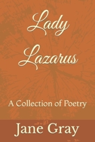 Lady Lazarus: A Collection of Poetry 1795082267 Book Cover