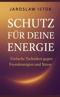 Schutz fu¨r deine Energie: Einfache Techniken gegen Fremdenergien und Stress B0FY3T3SLH Book Cover