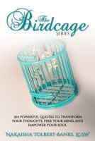 The Birdcage: 365 Powerful Quotes To Transform Your Thoughts, Free Your Mind, and Empower Your Soul 1984224697 Book Cover