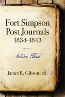 Fort Simpson Post Journals 1834-1843 - Volume Three B0BSWW7QRC Book Cover