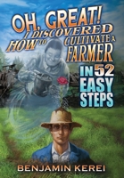 Oh, Great! I Discovered How to Cultivate a Farmer in 52 Easy Steps 0473646110 Book Cover