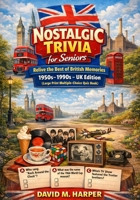 Nostalgic Trivia for Seniors: Relive the Best of British Memories 1950s–1990s – UK Edition (Large Print Multiple-Choice Quiz Book) B0GK119H89 Book Cover