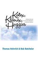 KOTEX KLEENEX HUGGIES: KIMBERLY-CLARK & CONSUMER REVOLUTION IN (HISTORICAL PERSP BUS ENTERPRIS) 0814254187 Book Cover