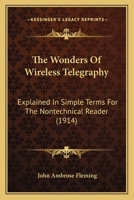 The Wonders Of Wireless Telegraphy: Explained In Simple Terms For The Nontechnical Reader 1279554762 Book Cover