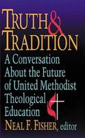 Truth & Traditon: A Conversation About the Future of United Methodist Theological Education 0687008107 Book Cover