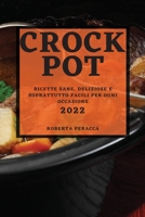 Crock Pot 2022: Ricette Sane, Deliziose E Soprattutto Facili Per Ogni Occasione 1804503177 Book Cover