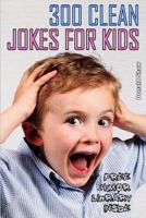 300 Clean Jokes for Kids: Best One-Liners and Funny Short Stories Collection 1540535371 Book Cover