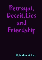 Betrayal, Deceit, Lies and Friendship 1409240088 Book Cover