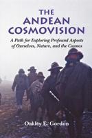 The Andean Cosmovision: A Path for Exploring Profound Aspects of Ourselves, Nature, and the Cosmos 0990480003 Book Cover
