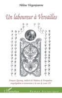 Un laboureur à Versailles: François Quesnay, médecin de Madame de Pompadour, Encyclopédiste et économiste à la cour de Louis XV (Romans Historiques) (French Edition) 2296049575 Book Cover
