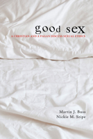 Good Sex: A Christian and a Pagan Discuss Sexual Ethics 1498268064 Book Cover