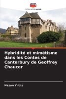 Hybridit� et mim�tisme dans les Contes de Canterbury de Geoffrey Chaucer 620410277X Book Cover