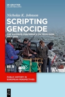 Scripting Genocide: The Wannsee Conference on Television, 1960–2022 (Public History in European Perspectives, 3) 3111578607 Book Cover