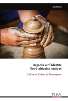 Regards sur l’Identité Nord-africaine Antique: Cultures, Cultes et Toponymie (French Edition) 9999345093 Book Cover