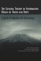 The General Theory of Information: Origin of Truth and Hope 1470026139 Book Cover