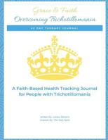 Grace & Faith Overcoming Trichotillomania Journal: 42-Day Health Tracking Journal & Devotional 1983514071 Book Cover