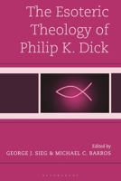 The Esoteric Theology of Philip K. Dick (Theology, Religion, and Pop Culture) 1978716672 Book Cover