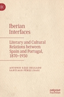 Iberian Interfaces: Literary and Cultural Relations between Spain and Portugal, 1870-1930 3030917517 Book Cover