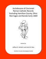 Archdiocese of Cincinnati Roman Catholic Records Excluding Hamilton County, Ohio: Marriages and Burials Early-1869 B0DV4FGS6F Book Cover