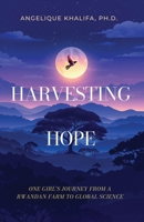 Harvesting Hope: One Girl's Journey from a Rwandan Farm to Global Science B0GT8ZCN5J Book Cover