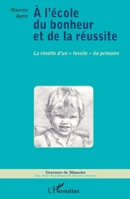 A l'école du bonheur et de la réussite: La révolte d'un fossile" du primaire" (Graveurs de Mémoire) (French Edition) 2343061491 Book Cover