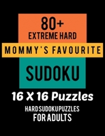 80+ Extreme Hard Mommy's Favourite Sudoku 16*16 Puzzles: Hard Level for Adults - All 16*16 Hard 80+ Sudoku - Sudoku Puzzle Books - Sudoku Puzzle Books 1652631429 Book Cover