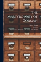 The Martyrology of Gorman: Edited From a Manuscript in the Royal Library Brussels 1017348456 Book Cover