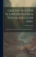 Geschichte Der Schweizerischen Volksgesetzgebung: (Zugleich Eine Geschichte Der Schweizerischen Demokratie.) (German Edition) 1020250976 Book Cover
