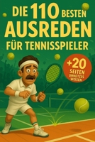 Die 110 Besten Ausreden für Tennisspieler: + 20 Seiten Unnützes Wissen B0FSZKZTN2 Book Cover