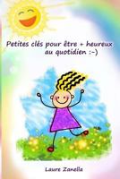 Petites Cl�s Pour �tre + Heureux Au Quotidien: -) 1543261345 Book Cover