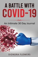 A Battle with Covid-19: An Intimate 30 Day Journal 1716843626 Book Cover
