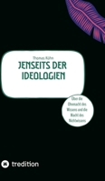 Jenseits der Ideologien: Über die Ohnmacht des Wissens und die Macht des Nichtwissens. 3384932749 Book Cover