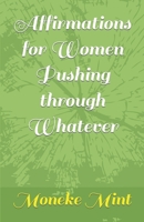 Affirmations for Women Pushing through Whatever B09SGLKL9K Book Cover