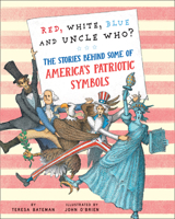 Red, White, Blue and Uncle Who?: The Stories Behind Some of America's Patriotic Symbols 082346413X Book Cover