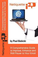 NetiquetteIQ - A Comprehensive Guide to Improve, Enhance and Add Power to Your Email 1481849522 Book Cover