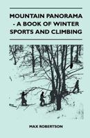 Mountain Panorama - A Book of Winter Sports and Climbing 1446544818 Book Cover