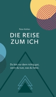 Die Reise zum Ich: Du bist nur dann richtig gut, wenn du tust, was du liebst. (German Edition) 3384442334 Book Cover