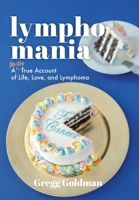 Lymphomania: A Mostly True Account of Life, Love, and Lymphoma 196356944X Book Cover