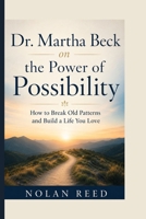 Dr. Martha Beck on the Power of Possibility: How to Break Old Patterns and Build a Life You Love B0HJ9ZM3S9 Book Cover